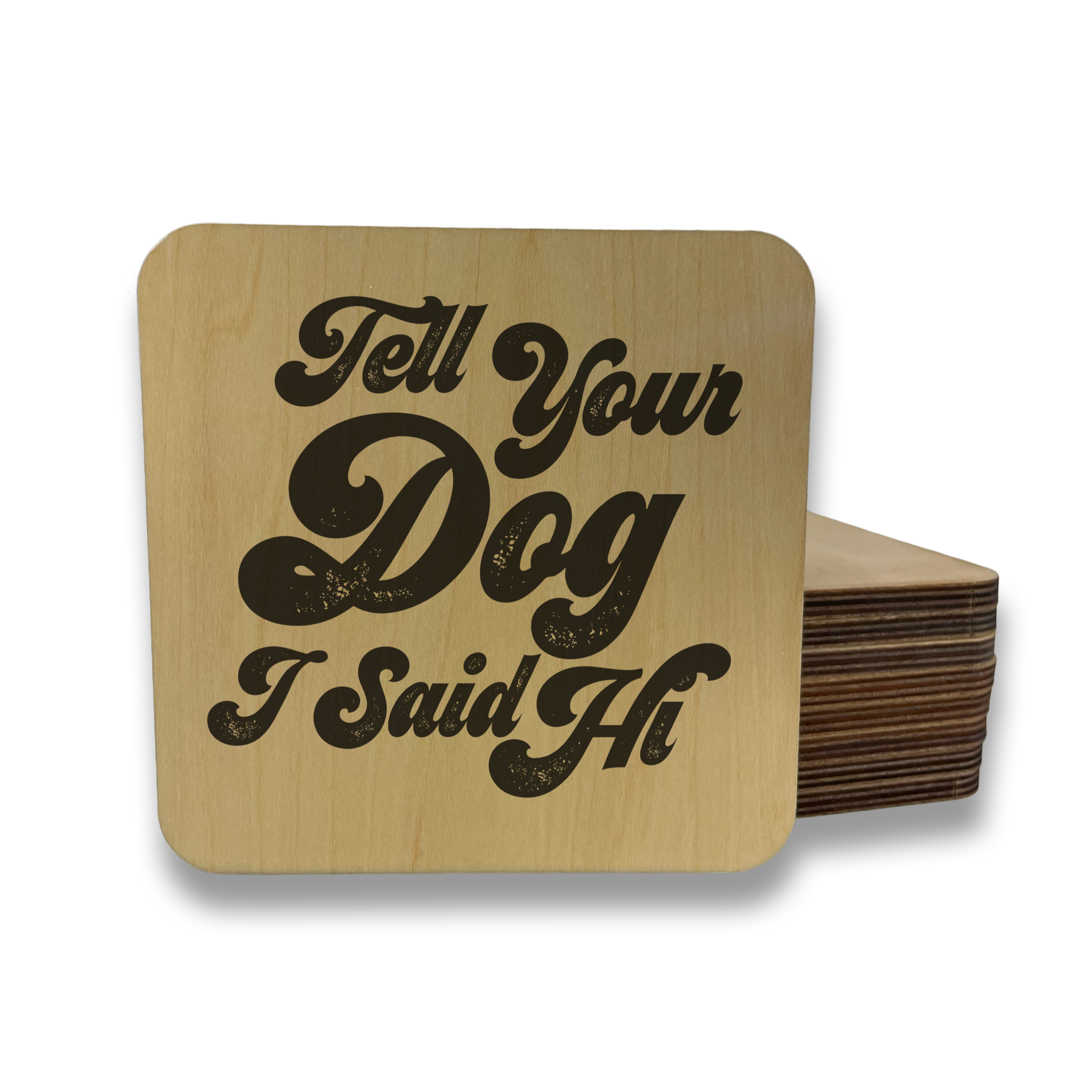 TELL YOUR DOG I SAID HI DK MAGNET / DRINK COASTER