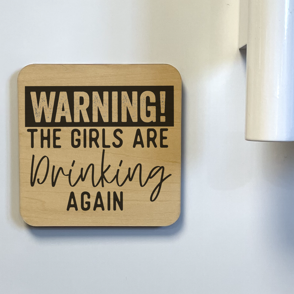 WARNING THE GIRLS ARE DRINKING AGAIN DK MAGNET / DRINK COASTER