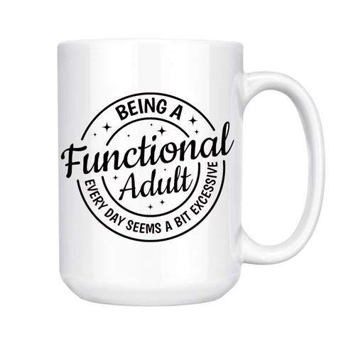 BEING A FUNCTIONAL ADULT EVERY DAY MUG