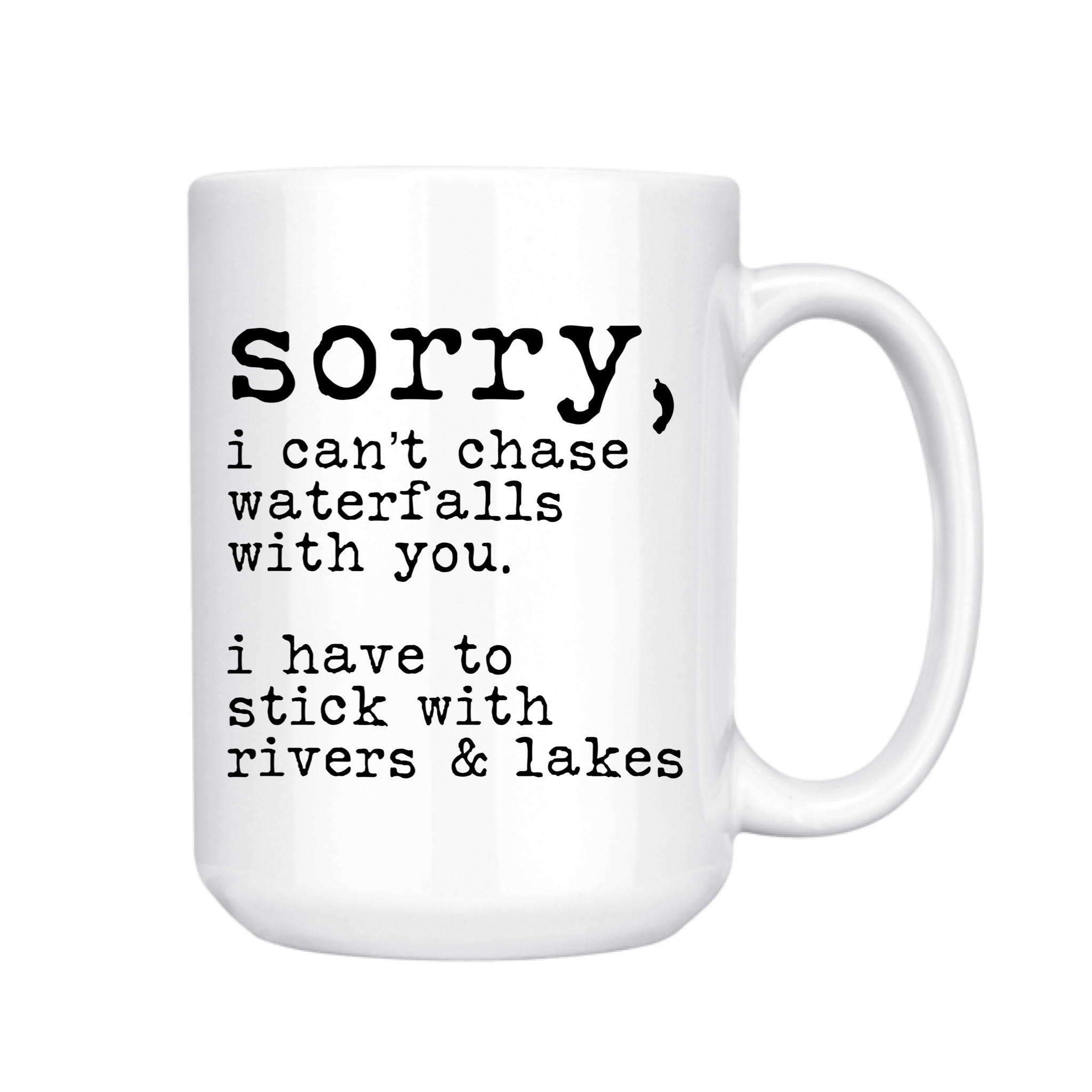 SORRY I CAN'T CHASE WATERFALLS WITH YOU MUG
