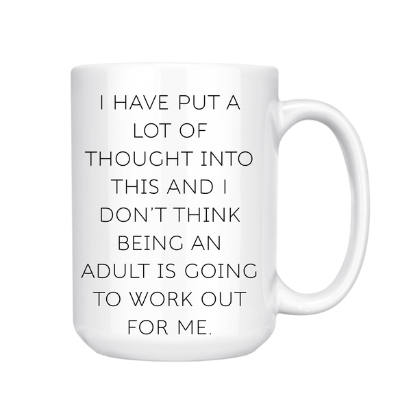 I DON'T THINK BEING AN ADULT IS GOING TO WORK OUT FOR ME MUG