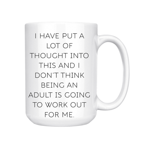 I DON'T THINK BEING AN ADULT IS GOING TO WORK OUT FOR ME MUG
