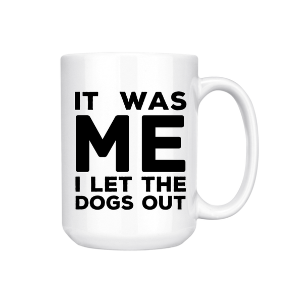IT WAS ME I LET THE DOGS OUT MUG
