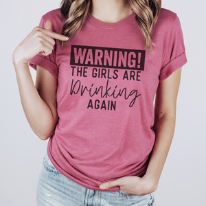 WARNING THE GIRLS ARE DRINKING T-SHIRT