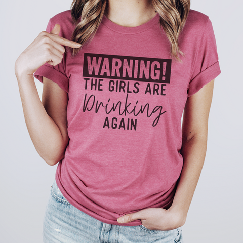 WARNING THE GIRLS ARE DRINKING T-SHIRT