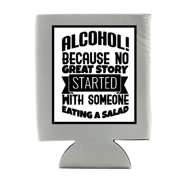 ALCOHOL BECAUSE NO GREAT STORY KOOZIE