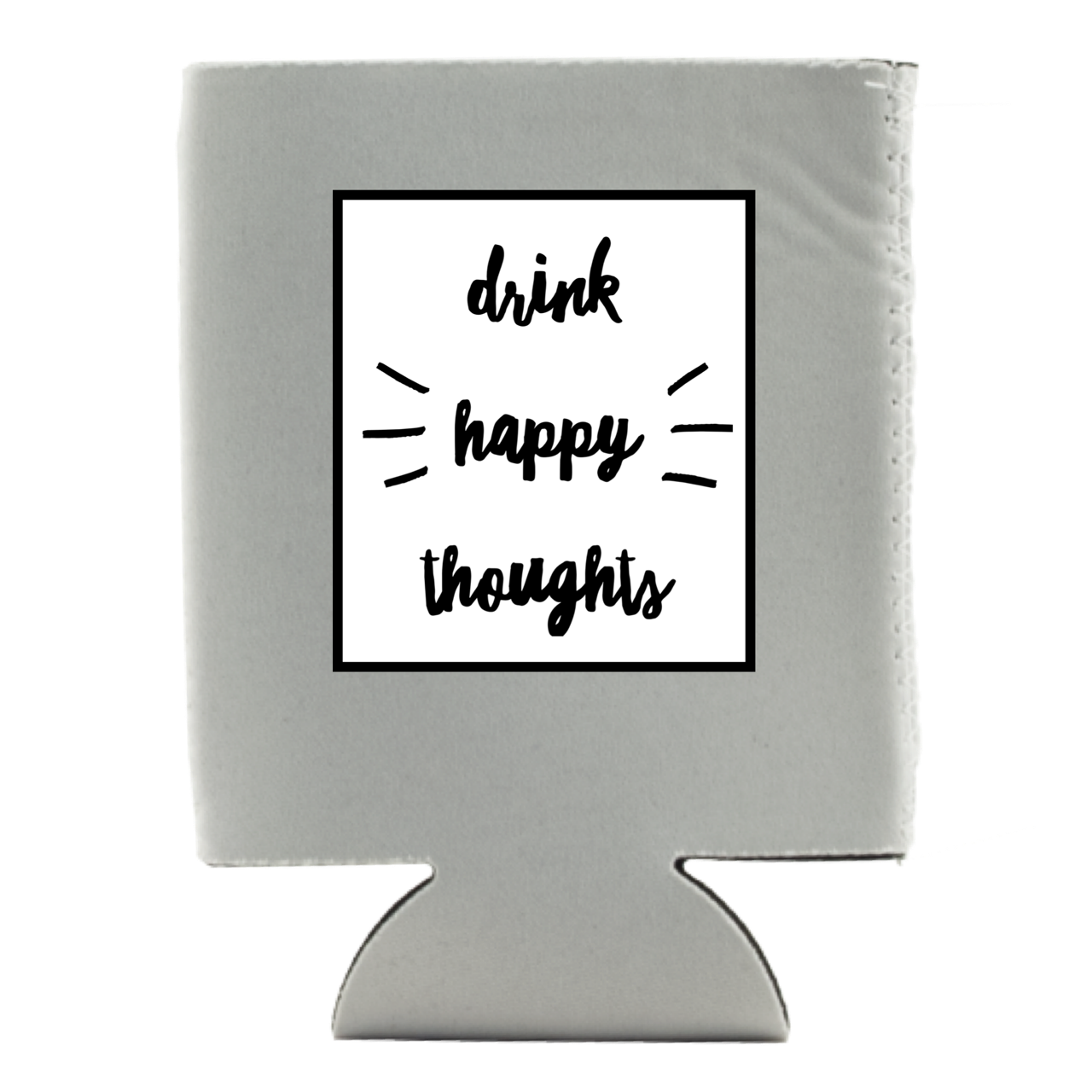 DRINK HAPPY THOUGHTS KOOZIE