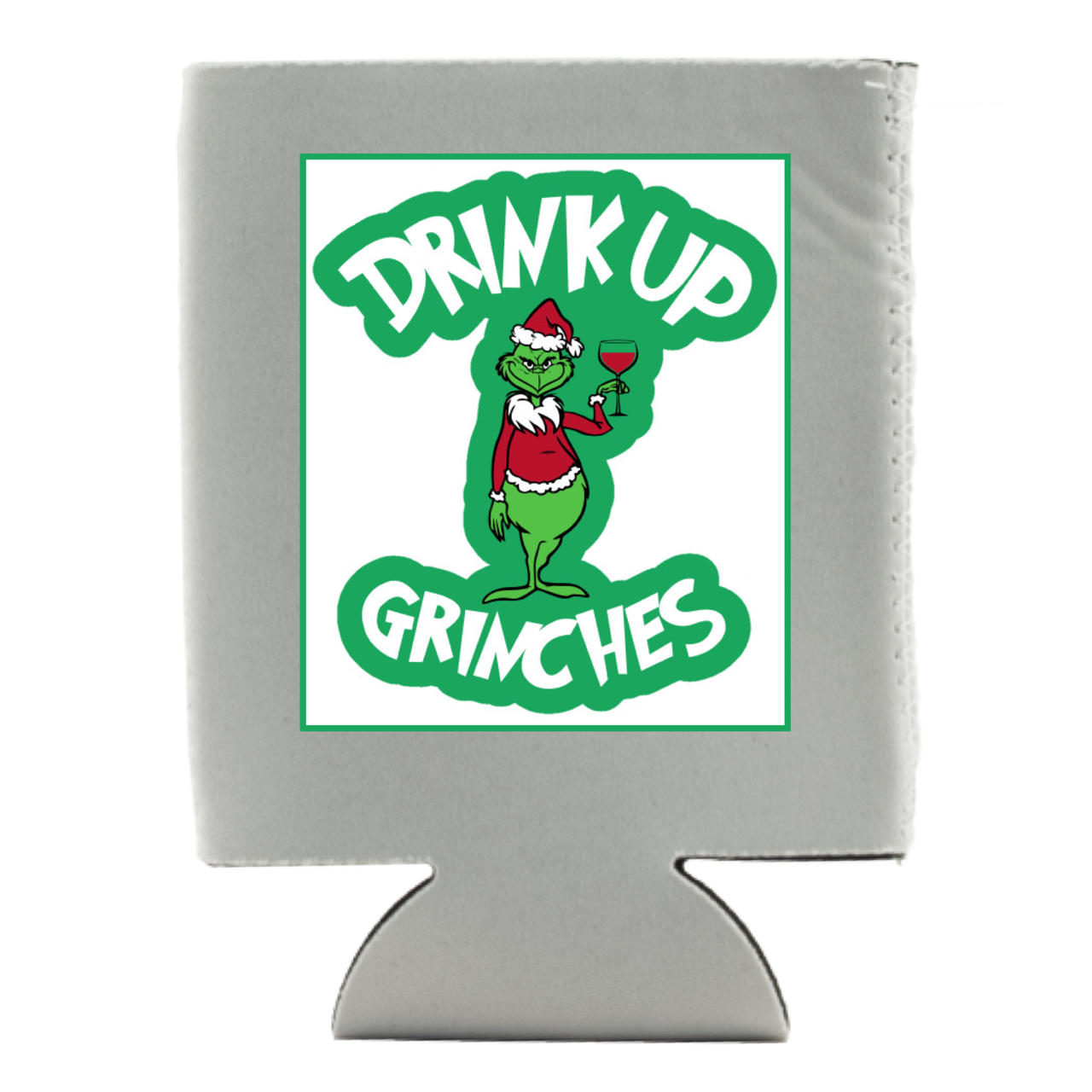 DRINK UP GRINCHES KOOZIE