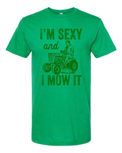 I'M SEXY AND I MOW IT T-SHIRT