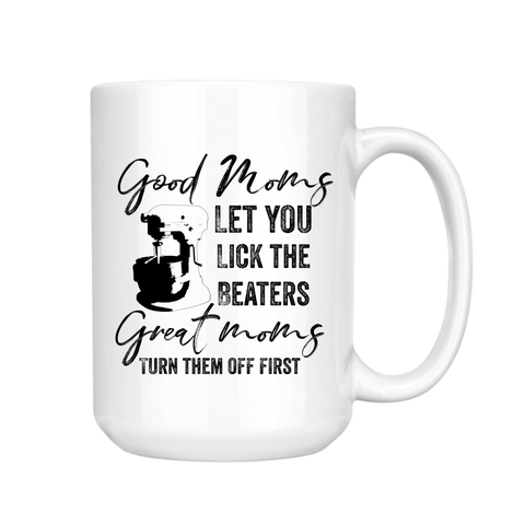 GOOD MOMS LET YOU LICK THE BEATERS MUG