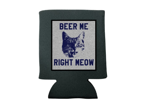 BEER ME RIGHT MEOW KOOZIE