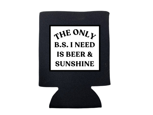 THE ONLY B.S. I NEED KOOZIE