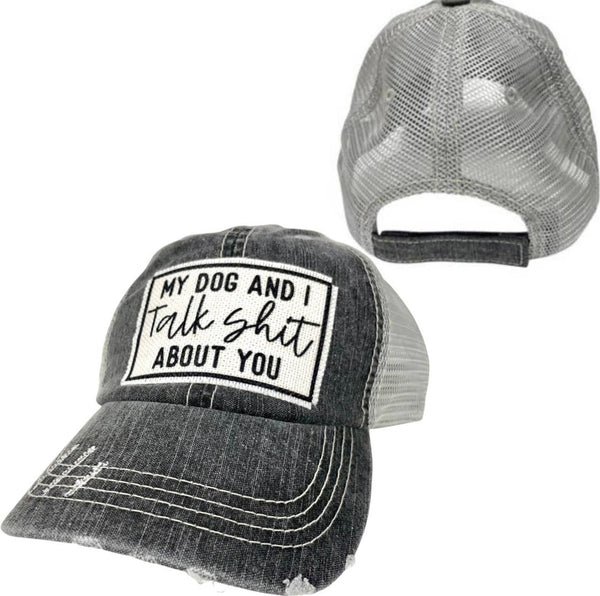 MY DOG AND I TALK SHIT ABOUT YOU UNISEX HAT