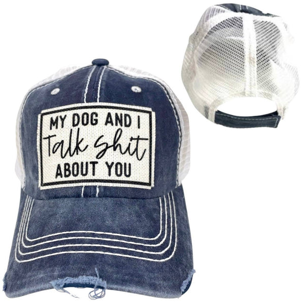 MY DOG AND I TALK SHIT ABOUT YOU UNISEX HAT