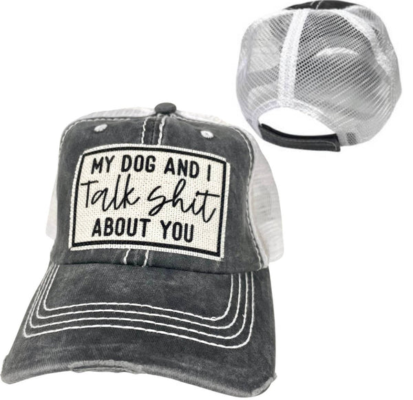 MY DOG AND I TALK SHIT ABOUT YOU UNISEX HAT