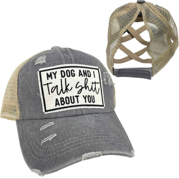 MY DOG AND I TALK SHIT ABOUT YOU CRISS-CROSS PONYTAIL HAT