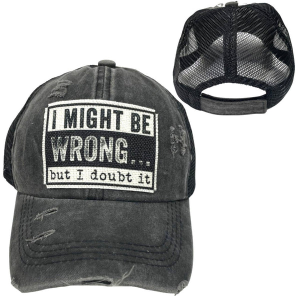 I MIGHT BE WRONG BUT I DOUBT IT UNISEX HAT