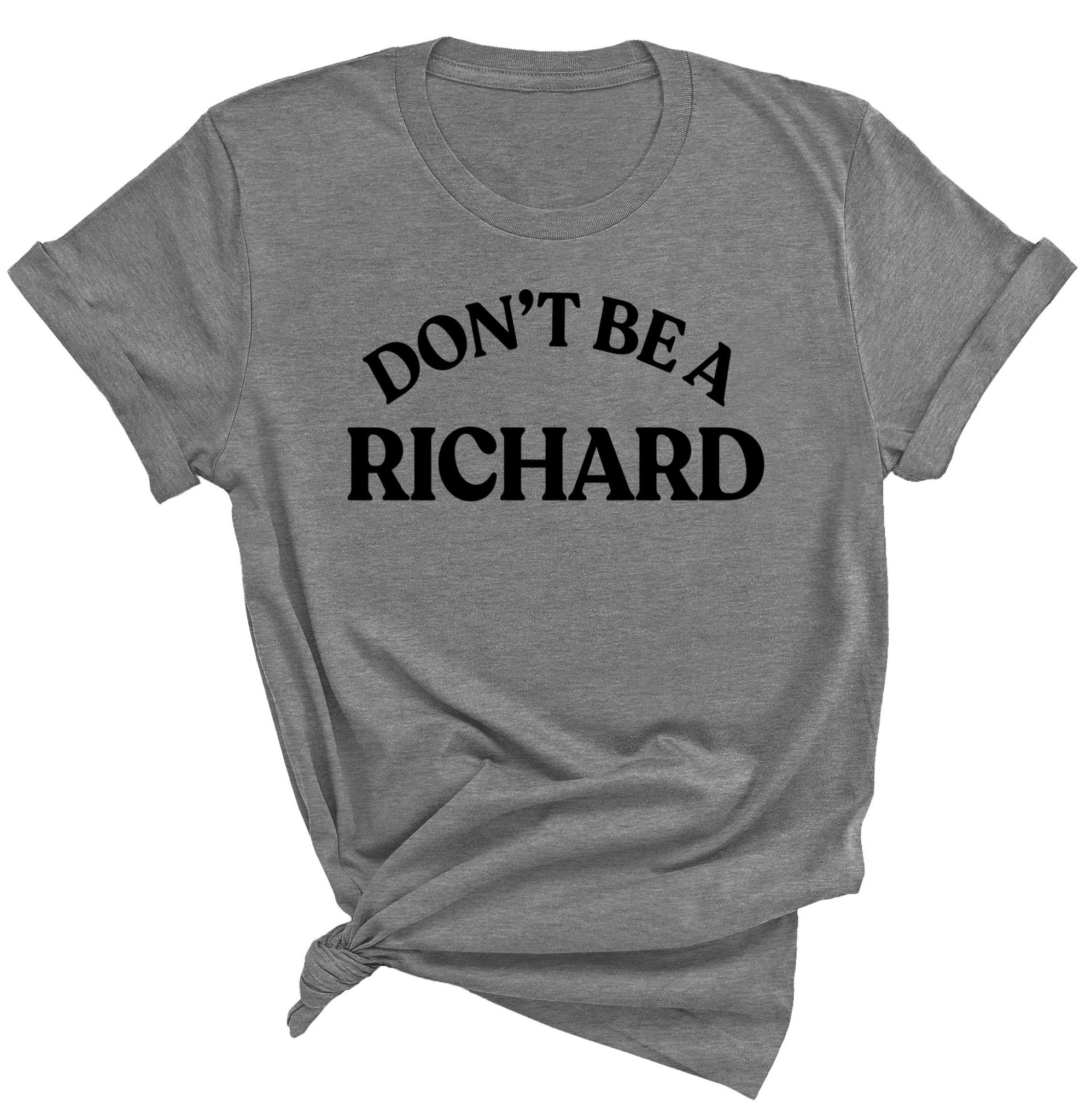 DON'T BE A RICHARD GRAY T-SHIRT