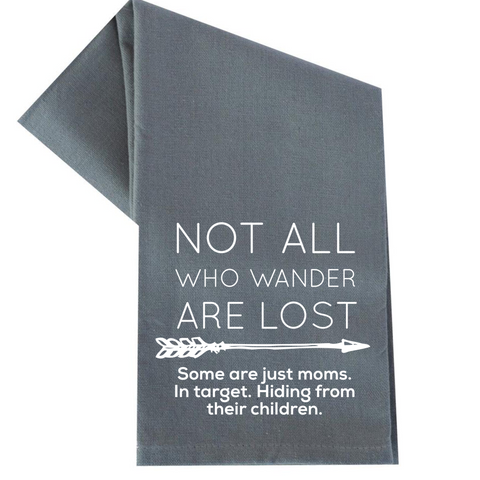 NOT ALL WHO WANDER ARE LOST TEA TOWEL