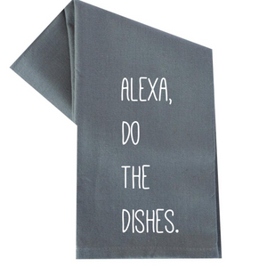 ALEXA, DO THE DISHES. TEA TOWEL