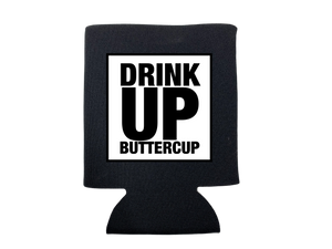 DRINK UP BUTTERCUP KOOZIE