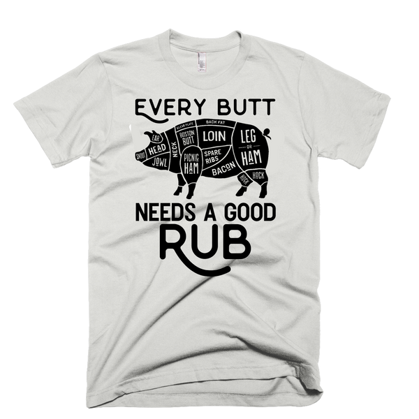 EVERY BUTT NEEDS A GOOD RUB T-SHIRT